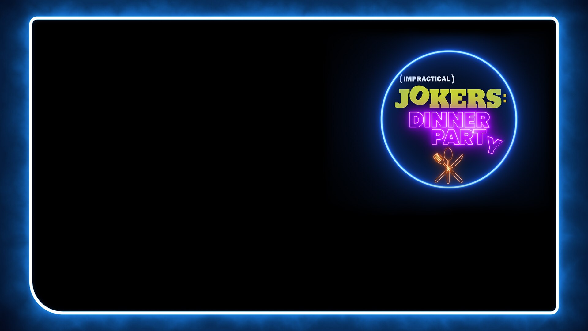 Impractical Jokers: Dinner Party luminescent logo over black background with blue border.